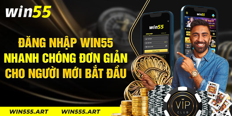 Đăng Nhập Win55 Nhanh Chóng Đơn Giản Cho Người Mới Bắt Đầu