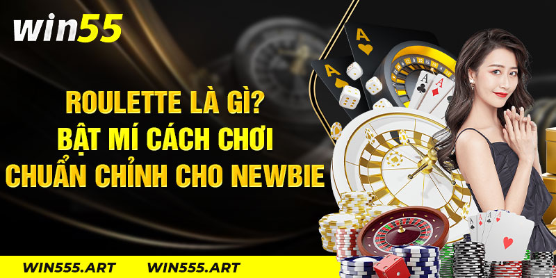 Roulette Là Gì? Bật Mí Cách Chơi Chuẩn Chỉnh Cho Newbie