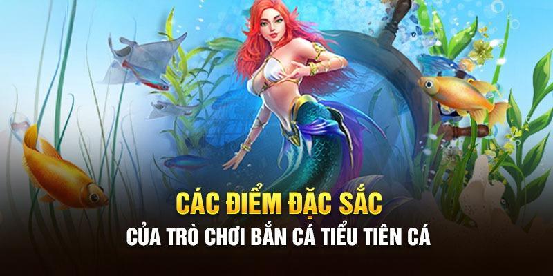 Điểm hấp dẫn có tại bắn cá tiểu tiên